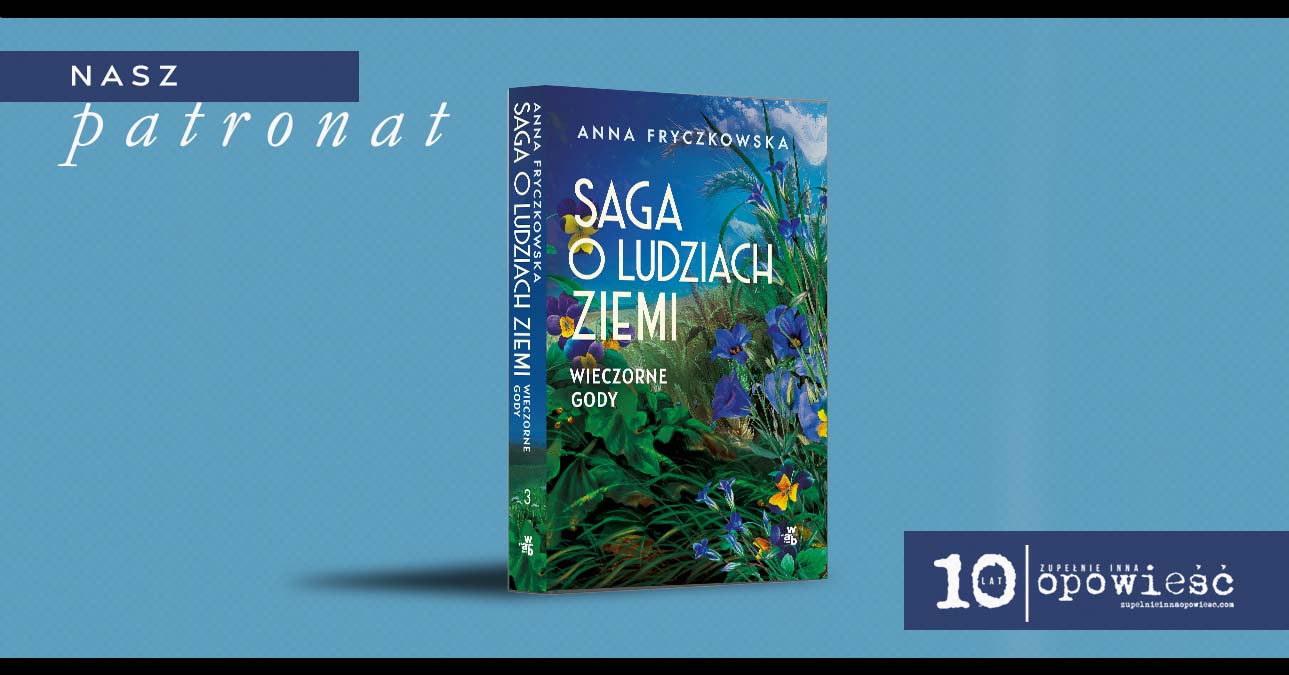 „Saga o ludziach ziemi. Wieczorne gody” Anny Fryczkowskiej pod naszym